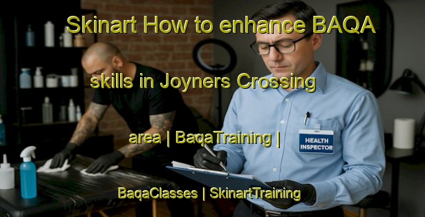 Skinart How to enhance BAQA skills in Joyners Crossing area | BaqaTraining | BaqaClasses | SkinartTraining-United States